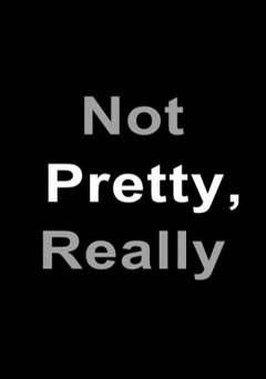 Not Pretty, Really - Movie