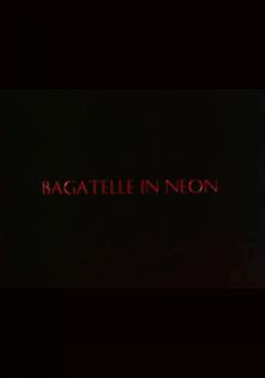 Bagatelle in Neon - fandor