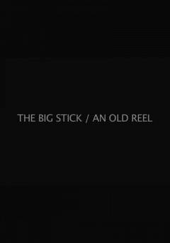 The Big Stick / An Old Reel