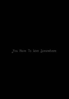 You Have to Live Somewhere