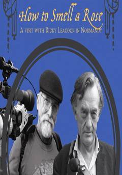 How to Smell a Rose: A Visit with Ricky Leacock in Normandy