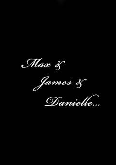 Max & James & Danielle
