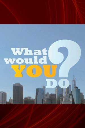 What Would You Do?