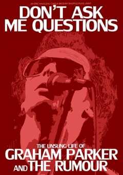 Dont Ask Me Questions: The Unsung Life of Graham Parker and the Rumour - Movie