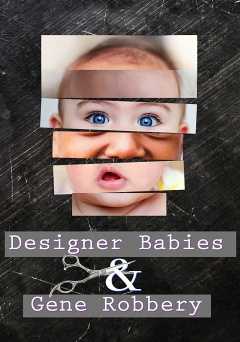 Designer Babies and Gene Robbery - vudu