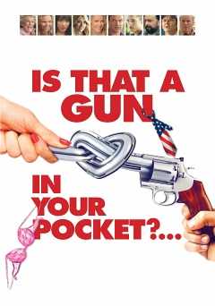 Is That a Gun in Your Pocket - Movie