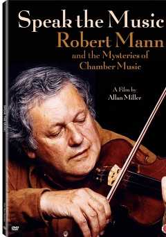 Speak the Music: Robert Mann and the Mysteries of Chamber Music