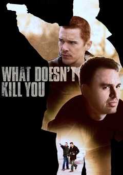 What Doesnt Kill You - Movie