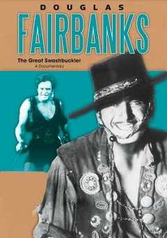 Douglas Fairbanks: The Great Swashbuckler - Movie