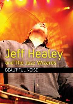 Jeff Healey and the Jazz Wizards: Beautiful Noise - Movie