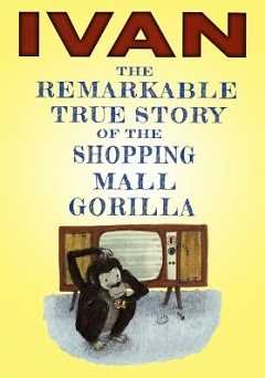 Ivan: The True Story of the Shopping Mall Gorilla - amazon prime
