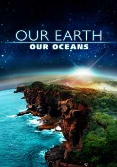 Our Earth, Our Oceans - Movie