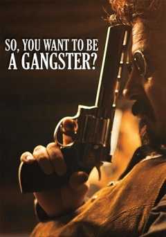 So, You Want To Be A Gangster? - Movie
