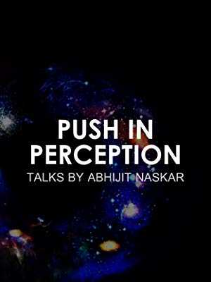 Push in Perception - Talks by Abhijit Naskar