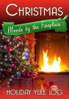 Christmas Moods by the Fireplace: Holiday Yule Log - Movie