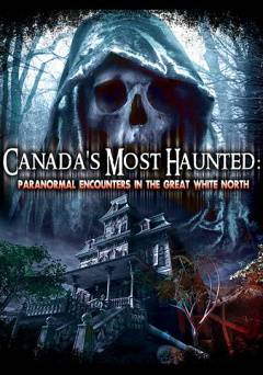 Canadas Most Haunted: Paranormal Encounters In The Great White North - Amazon Prime