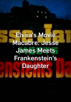 Elviras Movie Macabre - Jesse James Meets Frankensteins Daughter - Movie