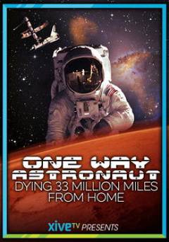 One Way Astronaut: Dying 33 Million Miles from Home - Movie