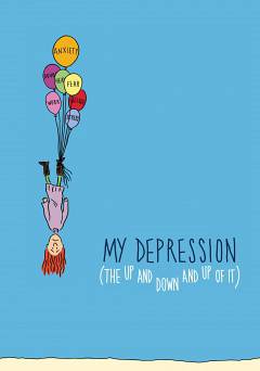 My Depression: The Up and Down and Up of It - Movie