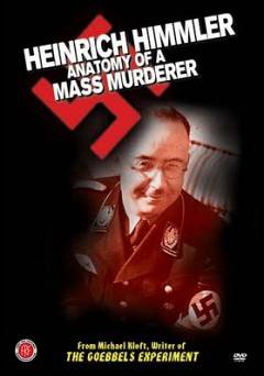 Heinrich Himmler: Anatomy of a Mass Murderer - Movie