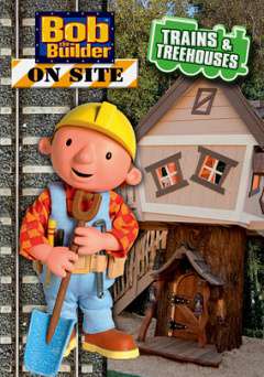 Bob the Builder: Trains & Treehouses - Movie