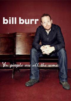 Bill Burr: You People Are All the Same - Movie