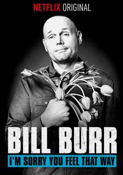 Bill Burr: Im Sorry You Feel That Way - netflix