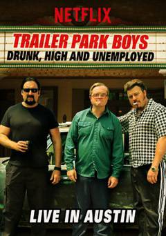 Trailer Park Boys: Drunk, High and Unemployed: Live In Austin - netflix
