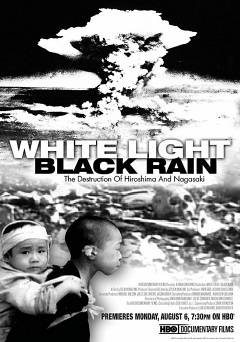 White Light, Black Rain: The Destruction of Hiroshima and Nagasaki - amazon prime