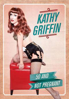 Kathy Griffin: 50 and Not Pregnant - Movie