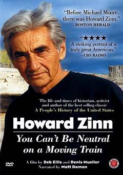 Howard Zinn: You Cant Be Neutral on a Moving Train - Movie