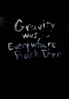Gravity Was Everywhere Back Then - Movie