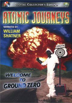 Atomic Journeys: Welcome to Ground Zero - Movie
