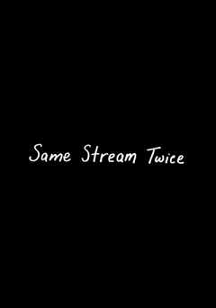 Same Stream Twice - Movie
