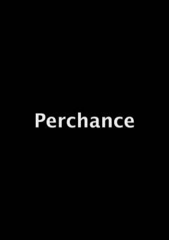 Perchance - Movie