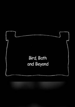 Bird, Bath and Beyond - fandor