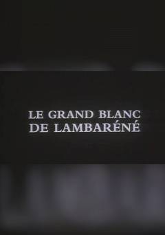 Le grand blanc de Lambaréné - Movie