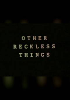 Other Reckless Things - Movie