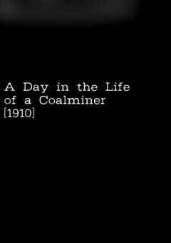 A Day in the Life of a Coalminer - Movie