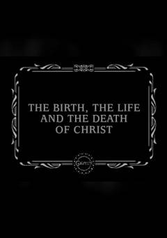The Birth, the Life and the Death of Christ
