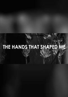 The Hands that Shaped Me - Movie