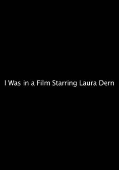 I Was in a Film Starring Laura Dern - Movie