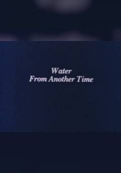 Water from Another Time - Movie