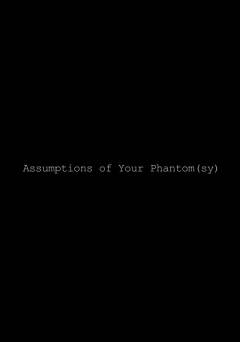 Assumptions of Your Phantom - fandor