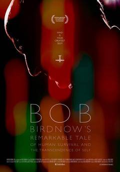 Bob Birdnows Remarkable Tale of Human Survival and the Transcendence of Self - fandor