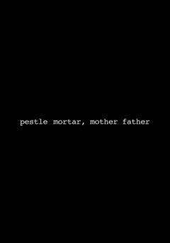 mother mortar, father pestle - Movie