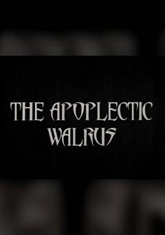 The Apoplectic Walrus - Movie