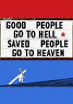 Good People Go To Hell, Saved People Go To Heaven - Movie