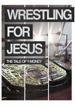 Wrestling for Jesus: The Tale of T-Money - Movie