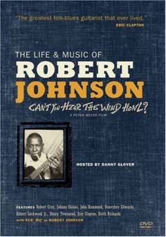CANT YOU HEAR THE WIND HOWL? The Life & Music of Robert Johnson - Movie